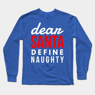 dear santa define naughty Long Sleeve T-Shirt